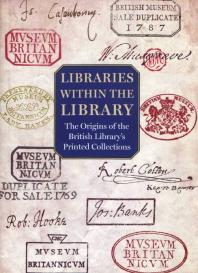 Libraries within the Library: The Origins of the British Library's Printed Collections