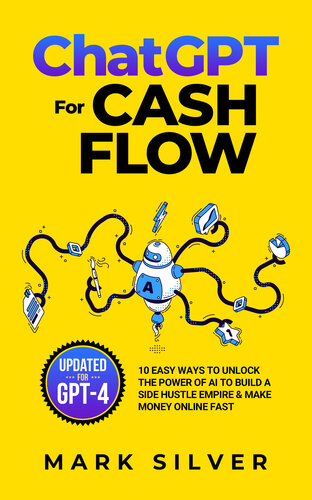 ChatGPT For Cash Flow: 10 Easy Ways To Unlock The Power Of AI To Build A Side Hustle Empire & Make Money Online Fast