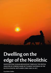 Dwelling on the Edge of the Neolithic: Investigating Human Behaviour Through the Spatial Analysis of Corded Ware Settlement Material in the Dutch Coastal Wetlands (2900-2300 CalBc)