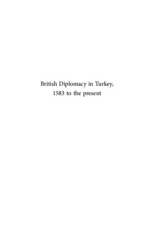 British Diplomacy in Turkey, 1583 to the present (Diplomatic Studies, 3)