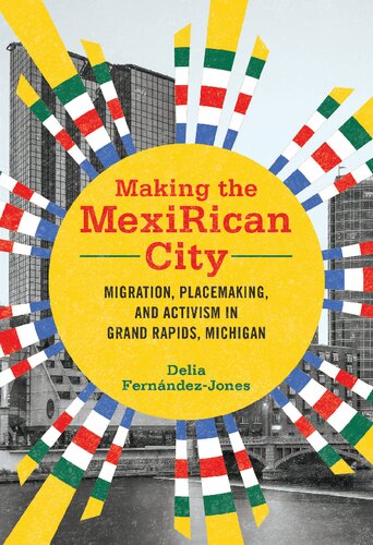 Making the MexiRican City: Migration, Placemaking, and Activism in Grand Rapids, Michigan