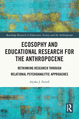 Ecosophy and Educational Research for the Anthropocene: Rethinking Research through Relational Psychoanalytic Approaches