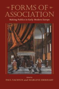 Forms of Association: Making Publics in Early Modern Europe