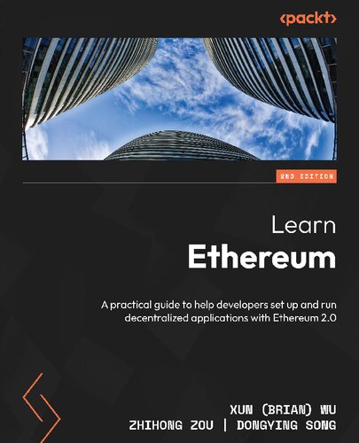 Learn Ethereum: A practical guide to help developers setup and run decentralized applications with Ethereum 2.0