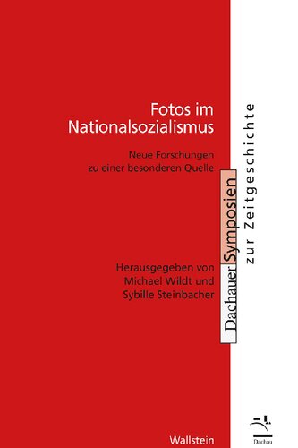 Fotos im Nationalsozialismus. Neue Forschungen zu einer besonderen Quelle