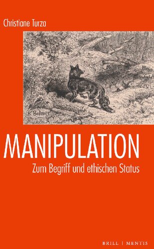 Manipulation. Zum Begriff und ethischen Status