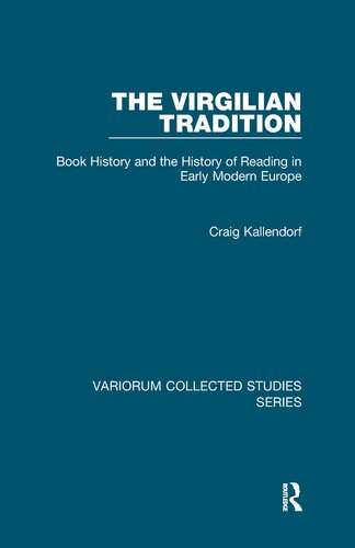 The Virgilian Tradition: Book History and the History of Reading in Early Modern Europe (Variorum Collected Studies)