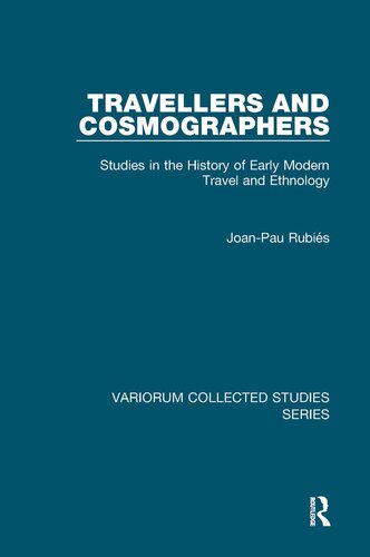 Travellers and Cosmographers: Studies in the History of Early Modern Travel and Ethnology (Variorum Collected Studies)