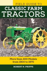 Field Guide to Classic Farm Tractors: More Than 400 Models from 1900 To 1970