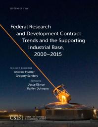 Federal Research and Development Contract Trends and the Supporting Industrial Base, 2000–2015