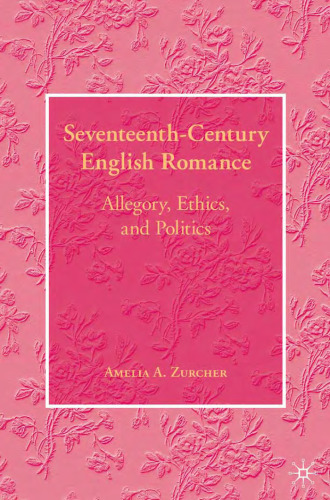 Seventeenth-Century English Romance: Allegory, Ethics, and Politics