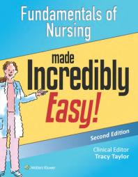 Fundamentals of Nursing Made Incredibly Easy!