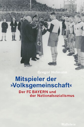 Mitspieler der »Volksgemeinschaft«. Der FC Bayern und der Nationalsozialismus