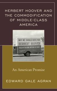 Herbert Hoover and the Commodification of Middle-Class America: An American Promise