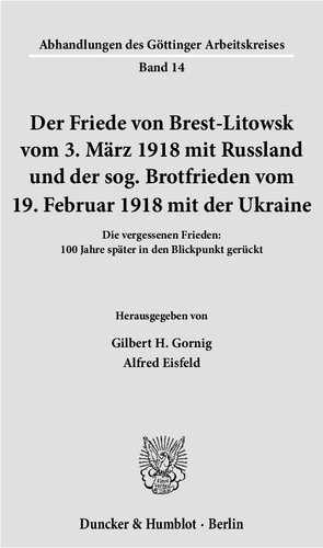 Der Friede von Brest-Litowsk vom 3. März 1918 mit Russland und der sog. Brotfrieden vom 19. Februar 1918 mit der Ukraine. Die vergessenen Frieden: 100 Jahre später in den Blickpunkt gerückt