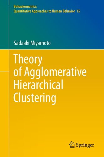 Theory of Agglomerative Hierarchical Clustering (Behaviormetrics: Quantitative Approaches to Human Behavior, 15)