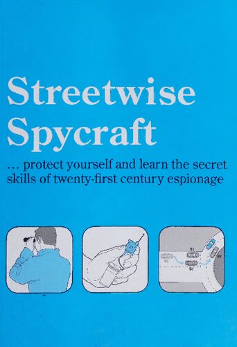 Streetwise Spycraft... Protect Yourself and Learn the Secret Skills of Twenty-First Century Espionage