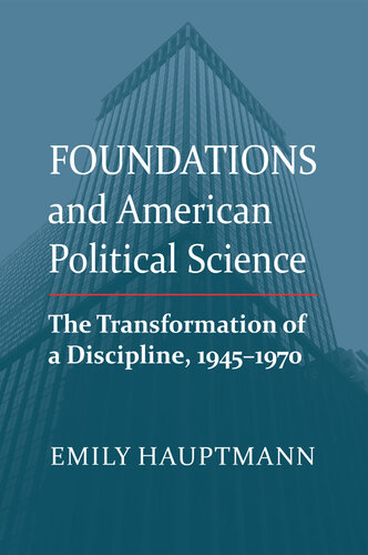 Foundations and American Political Science: The Transformation of a Discipline, 1945-1970