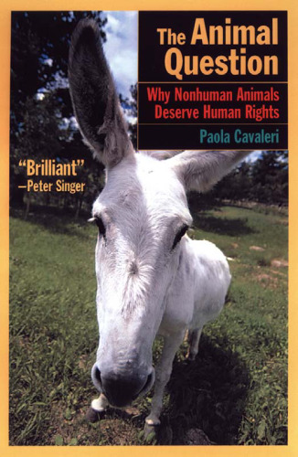 The Animal Question: Why Non-Human Animals Deserve Human Rights