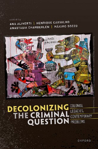 Decolonizing the Criminal Question: Colonial Legacies, Contemporary Problems