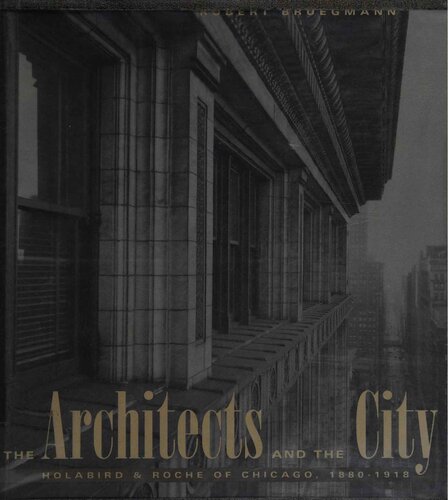 The Architects and the City: Holabird & Roche of Chicago, 1880-1918 (Chicago Architecture and Urbanism)