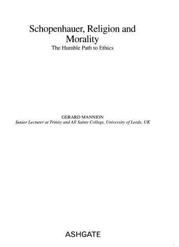 Schopenhauer, Religion and Morality: The Humble Path to Ethics (Ashgate New Critical Thinking in Philosophy)