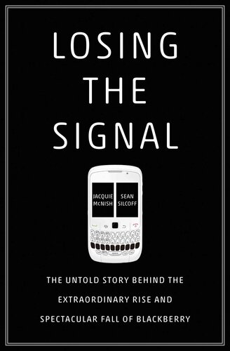 Losing the Signal: The Untold Story Behind the Extraordinary Rise and Spectacular Fall of BlackBerry