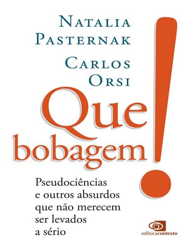 Que bobagem!: pseudociências e outros absurdos que não merecem ser levados a sério