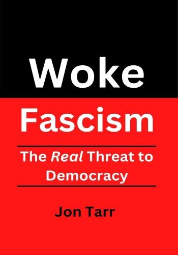 Woke Fascism: The Real Threat to Democracy