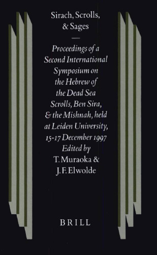 Sirach, Scrolls, and Sages: Proceedings of a Second International Symposium on the Hebrew of the Dead Sea Scrolls, Ben Sira, and the Mishnah, Held at Leiden University, 15-17 December 1997  (Studies of the Texts of the Desert of Judah)