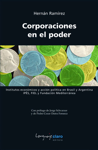 Corporaciones en el poder: Institutos económicos y acción política en Brasil y Argentina. IPÊS, FIEL y Fundación Mediterránea