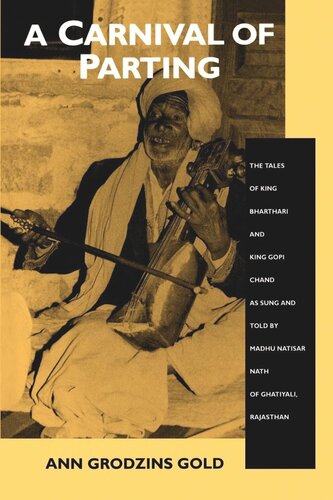 A Carnival of Parting: The Tales of King Bharthari and King Gopi Chand as Sung and Told by Madhu Natisar Nath of Ghatiyali, Rajasthan