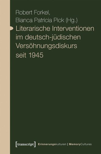 Literarische Interventionen im deutsch-jüdischen Versöhnungsdiskurs seit 1945