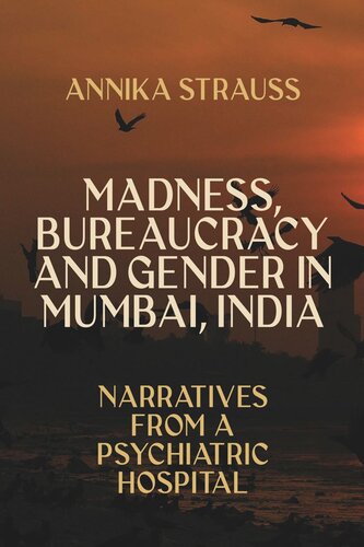 Madness, Bureaucracy and Gender in Mumbai, India: Narratives from a Psychiatric Hospital