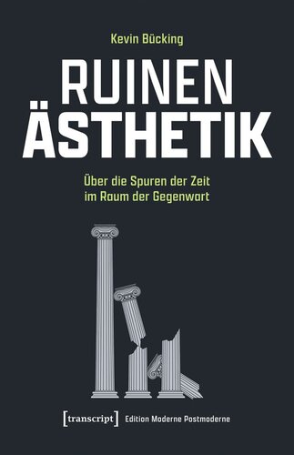 Ruinen-Ästhetik: Über die Spuren der Zeit im Raum der Gegenwart