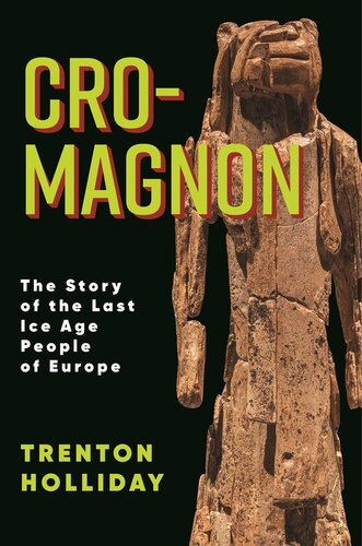 Cro-Magnon: The Story of the Last Ice Age People of Europe