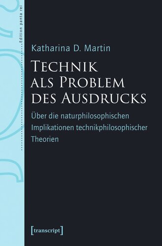 Technik als Problem des Ausdrucks: Über die naturphilosophischen Implikationen technikphilosophischer Theorien