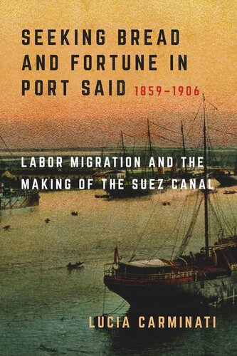 Seeking Bread and Fortune in Port Said: Labor Migration and the Making of the Suez Canal, 1859–1906