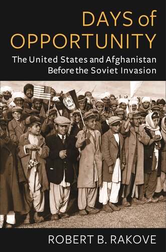 Days of Opportunity: The United States and Afghanistan Before the Soviet Invasion