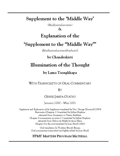 Supplement to the ‘Middle Way’  (Madhyamakavatara)  &  Explanation of the  ‘Supplement to the “Middle Way”’ (Madhyamakavatarabhashyam)  by Chandrakirti  Illumination of the Thought  by Lama Tsongkhapa  WITH TRANSCRIPTS OF ORAL COMMENTARY  BY  GESHE JAMPA GYATSO