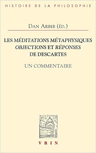 Les Meditations Metaphysiques, Objections Et Reponses de Descartes: Un Commentaire (Bibliotheque D'Histoire de la Philosophie) (French Edition)