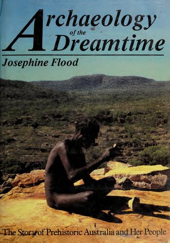 Archaeology of the Dreamtime: The Story of Prehsitoric Australia and her People