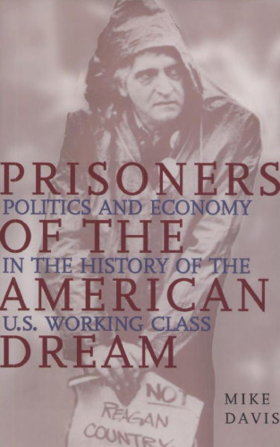 Prisoners of the American Dream: Politics and Economy in the History of the US Working Class