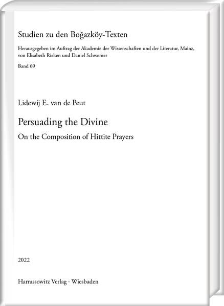 Persuading the Divine: On the Composition of Hittite Prayers