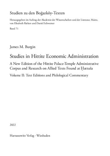 Studies in Hittite Economic Administration: A New Edition of the Hittite Palace-Temple Administrative Corpus and Research on Allied Texts Found at Ḫattuša. Volume II: Text Editions and Philological Commentary