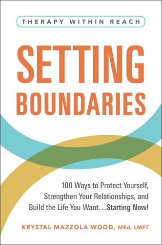 Setting Boundaries: 100 Ways to Protect Yourself, Strengthen Your Relationships, and Build the Life You Want.Starting Now!