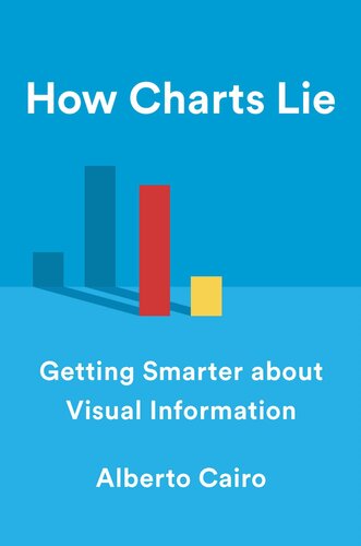 How Charts Lie: Getting Smarter About Visual Information