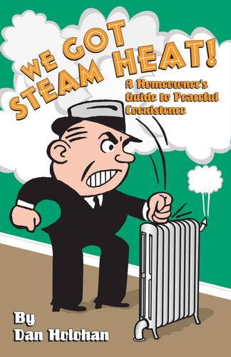 We Got Steam Heat!: A Homeowner's Guide to Peaceful Coexistence