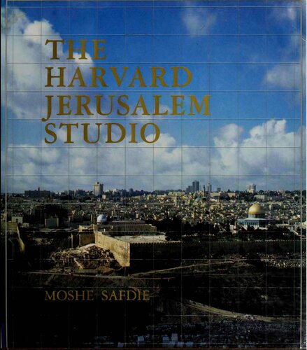 The Harvard Jerusalem Studio: Urban Designs for the Holy City