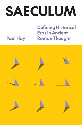 Saeculum: Defining Historical Eras in Ancient Roman Thought (Classics & Ancient World: History)